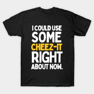 I could use some cheez-it right about now. T-Shirt